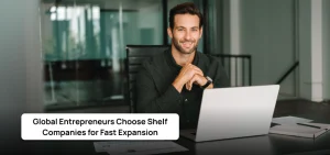 Why Global Entrepreneurs Choose Shelf Companies for Fast Expansion